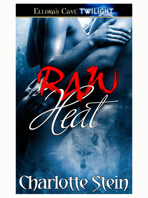 Title details for Raw Heat by Charlotte Stein - Available
